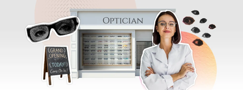 Collage-style blog banner for “How to Start an Optometry Practice: Step-by-Step Guide for New Owners,” featuring a newly opened optician storefront, a smiling optician with arms crossed, a grand opening sign, eyewear in the display window, and eye-themed graphic elements.