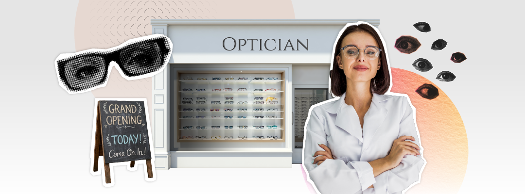 Collage-style blog banner for “How to Start an Optometry Practice: Step-by-Step Guide for New Owners,” featuring a newly opened optician storefront, a smiling optician with arms crossed, a grand opening sign, eyewear in the display window, and eye-themed graphic elements.